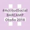 #ActitudSocial BARCAMP otoño 2018